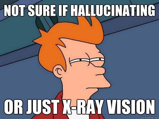 Not sure if hallucinating or just x-ray vision - Not sure if hallucinating or just x-ray vision  Futurama Fry