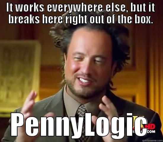 IT WORKS EVERYWHERE ELSE, BUT IT BREAKS HERE RIGHT OUT OF THE BOX. PENNYLOGIC Ancient Aliens