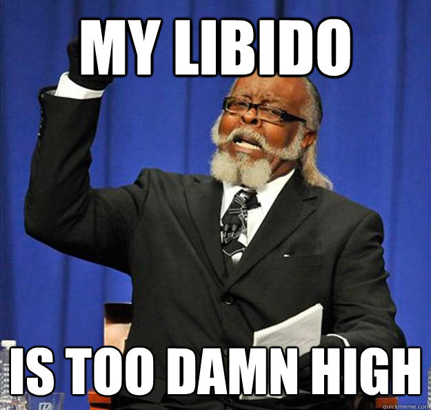 My libido Is too damn high - My libido Is too damn high  Jimmy McMillan