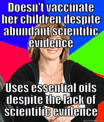 DOESN'T VACCINATE HER CHILDREN DESPITE ABUNDANT SCIENTIFIC EVIDENCE USES ESSENTIAL OILS DESPITE THE LACK OF SCIENTIFIC EVIDENCE Sheltering Suburban Mom