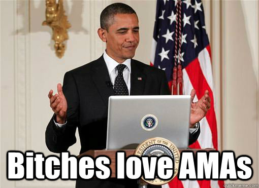  Bitches love AMAs  