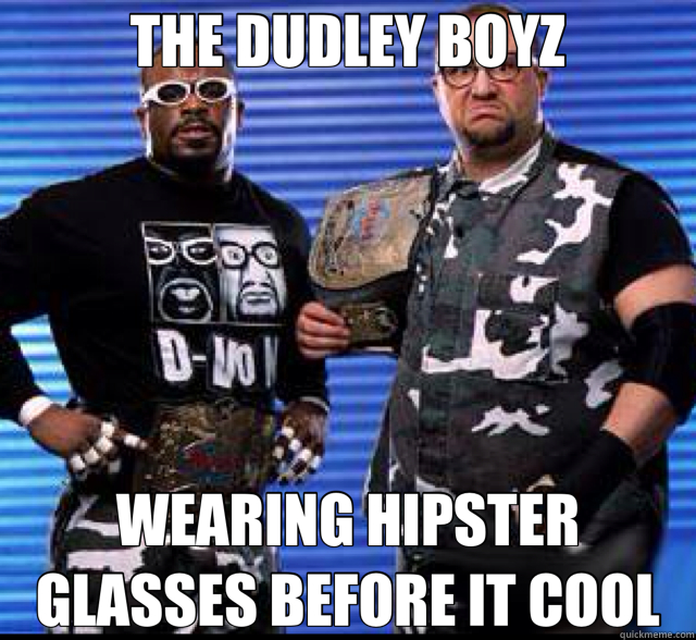 THE DUDLEY BOYZ WEARING HIPSTER GLASSES BEFORE IT COOL - THE DUDLEY BOYZ WEARING HIPSTER GLASSES BEFORE IT COOL  Dudleyz