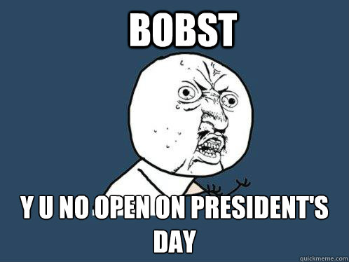 Bobst Y U No open on president's day  Y U No