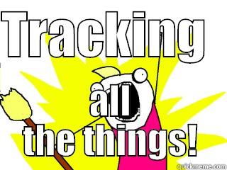 trackers track - TRACKING   ALL THE THINGS! All The Things