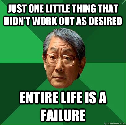 Just one little thing that didn't work out as desired entire life is a failure  High Expectations Asian Father