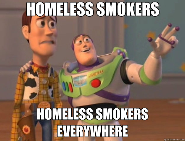 homeless smokers homeless smokers everywhere  Toy Story