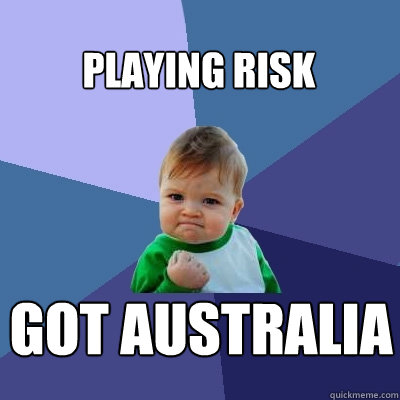 playing risk Got Australia  Success Kid