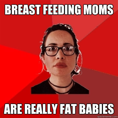 Breast feeding MomS are really fat babies  Liberal Douche Garofalo