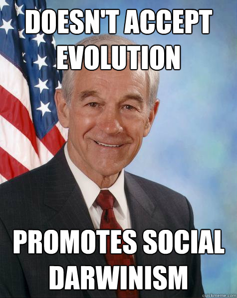 Doesn't accept evolution promotes social darwinism  Ron Paul