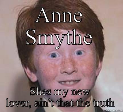 ANNE SMYTHE SHES MY NEW LOVER, AIN'T THAT THE TRUTH Over Confident Ginger