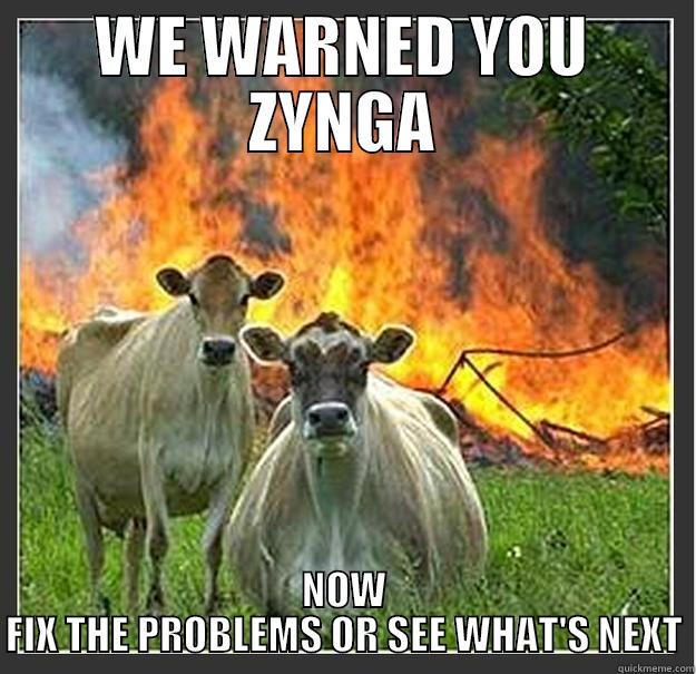 WE WARNED YOU ZYNGA NOW FIX THE PROBLEMS OR SEE WHAT'S NEXT Evil cows