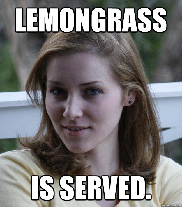 Lemongrass is served.  