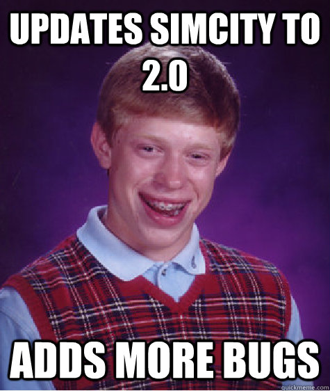 Updates SimCity to 2.0 Adds more bugs  Bad Luck Brian