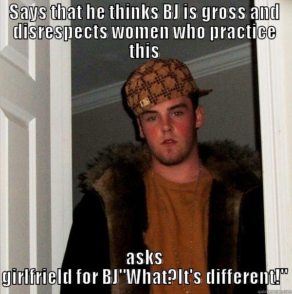 I think his GF felt really bad - SAYS THAT HE THINKS BJ IS GROSS AND DISRESPECTS WOMEN WHO PRACTICE THIS ASKS GIRLFRIELD FOR BJ