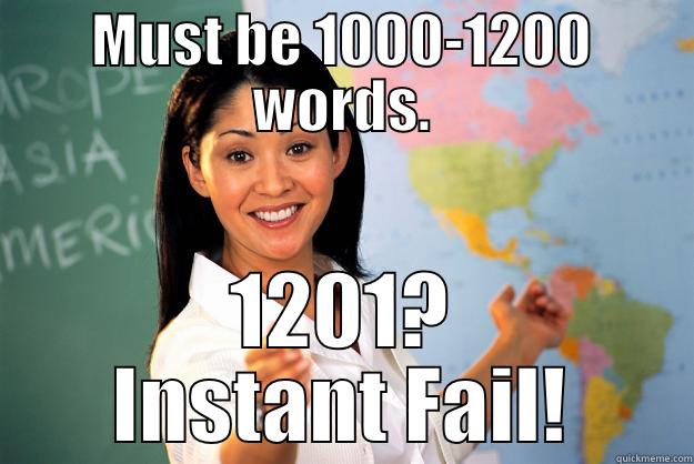 MUST BE 1000-1200 WORDS. 1201? INSTANT FAIL! Unhelpful High School Teacher