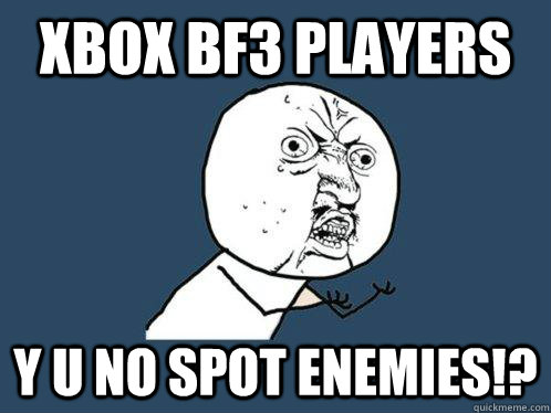 XBOX BF3 Players Y U NO SPOT ENEMIES!?  Y U No