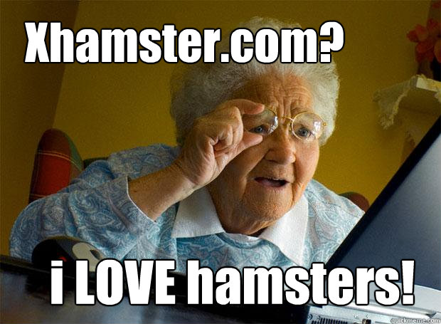 Xhamster.com? i LOVE hamsters!  Grandma finds the Internet