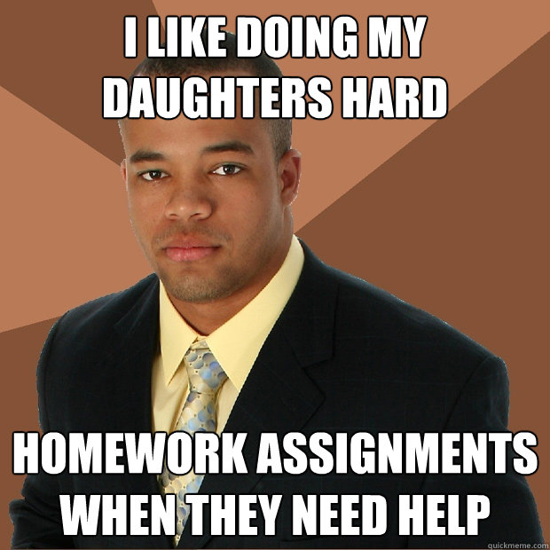 i like doing my daughters hard homework assignments when they need help  Successful Black Man