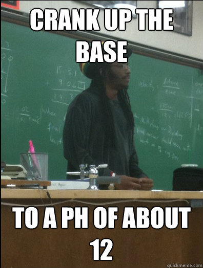 crank up the base to a PH of about 12  Rasta Science Teacher