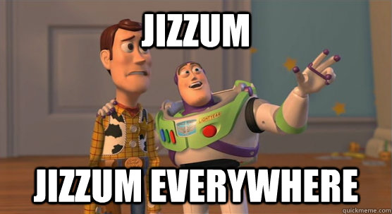 jizzum jizzum everywhere  Toy Story Everywhere