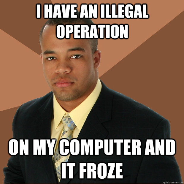 I have an illegal operation on my computer and it froze  Successful Black Man