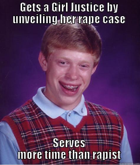 GETS A GIRL JUSTICE BY UNVEILING HER RAPE CASE SERVES MORE TIME THAN RAPIST Bad Luck Brian