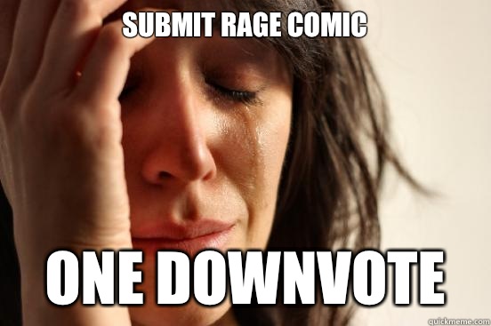 Submit rage comic One downvote  First World Problems