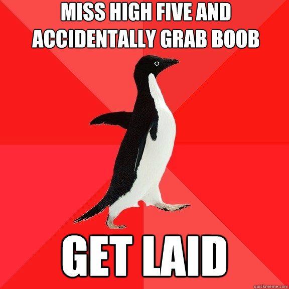 miss high five and accidentally grab boob get laid  Socially Awesome Penguin