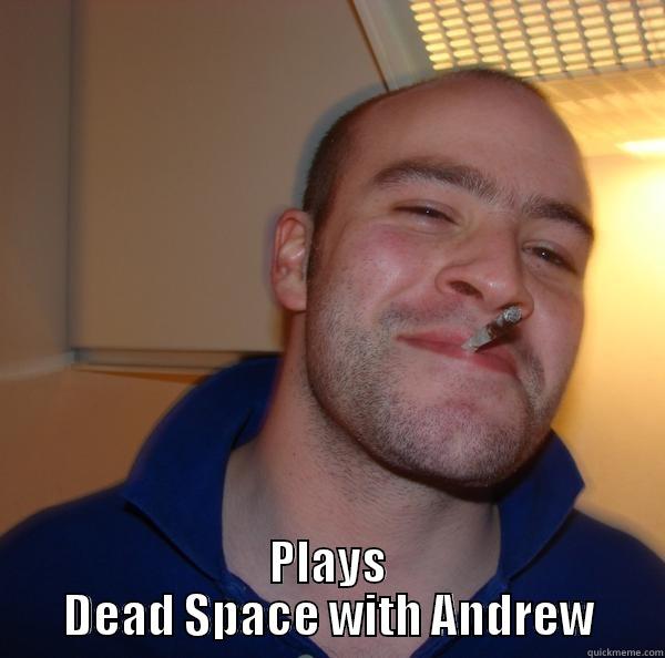 Jacobs a bitch -  PLAYS DEAD SPACE WITH ANDREW Good Guy Greg 