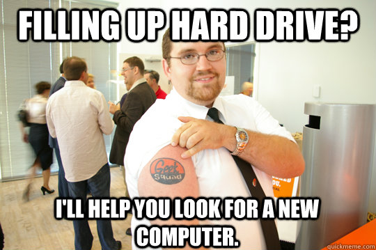 Filling up Hard Drive? I'll help you look for a new computer.  GeekSquad Gus