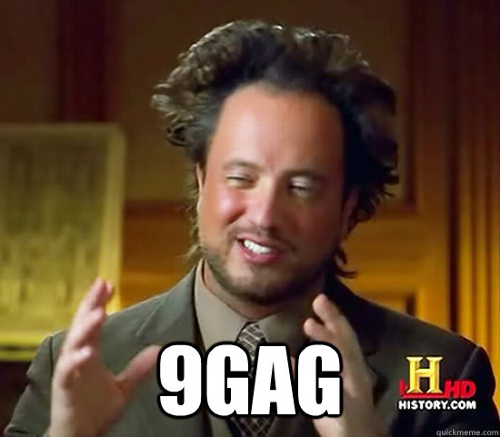  9GAG -  9GAG  Ancient Aliens