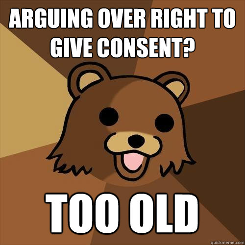 Arguing over right to give consent? too old - Arguing over right to give consent? too old  Pedobear