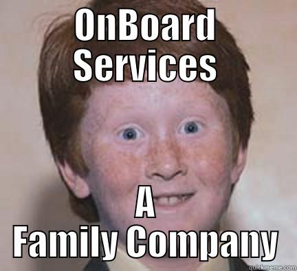 ONBOARD SERVICES A FAMILY COMPANY Over Confident Ginger