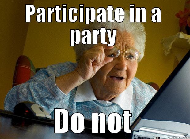 PARTICIPATE IN A PARTY DO NOT Grandma finds the Internet