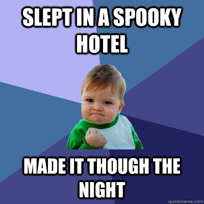 Slept in a spooky hotel Made it though the night  Success Kid