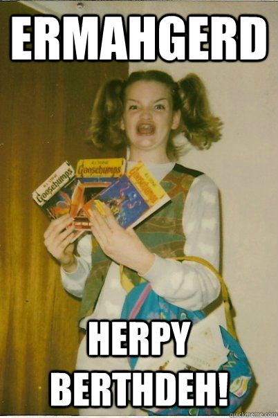 ermahgerd herpy berthdeh!  BERKS