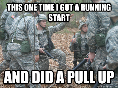 This one time I got a running start and did a pull up  ROTC Ronnie