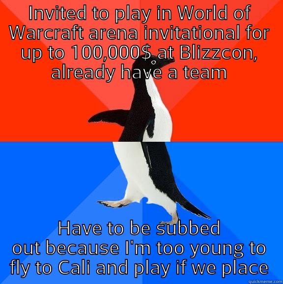 Rip dream - INVITED TO PLAY IN WORLD OF WARCRAFT ARENA INVITATIONAL FOR UP TO 100,000$ AT BLIZZCON, ALREADY HAVE A TEAM HAVE TO BE SUBBED OUT BECAUSE I'M TOO YOUNG TO FLY TO CALI AND PLAY IF WE PLACE Socially Awesome Awkward Penguin