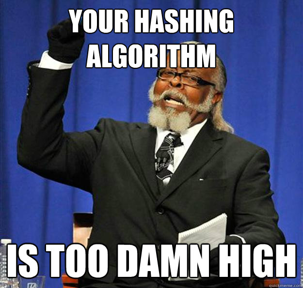 Your Hashing Algorithm Is too damn high - Your Hashing Algorithm Is too damn high  Jimmy McMillan