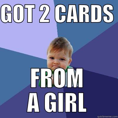 GOT 2 CARDS  FROM A GIRL Success Kid