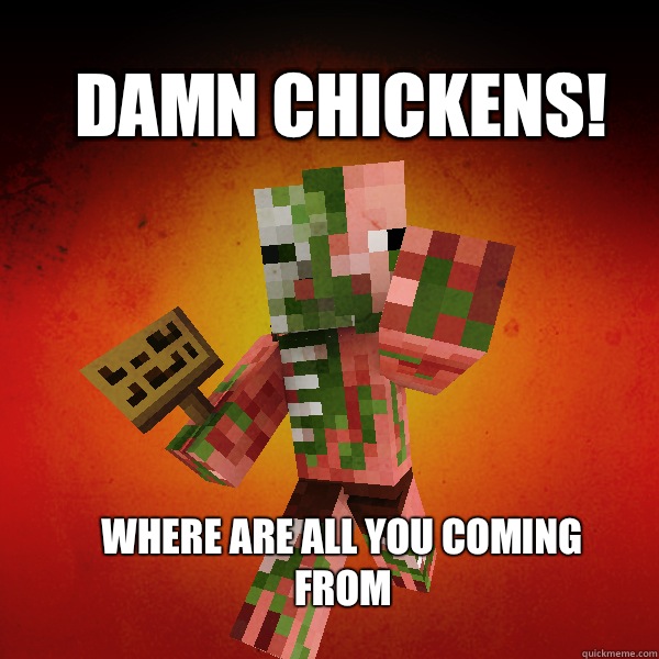 Damn Chickens! Where are all you coming from  Zombie Pigman Zisteau