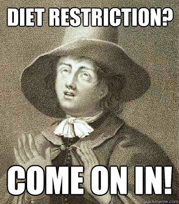 Diet restriction? come on in!  Quaker Problems