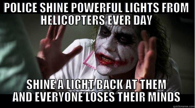 POLICE HELICOPTER LIGHTS - POLICE SHINE POWERFUL LIGHTS FROM HELICOPTERS EVER DAY SHINE A LIGHT BACK AT THEM AND EVERYONE LOSES THEIR MINDS Joker Mind Loss