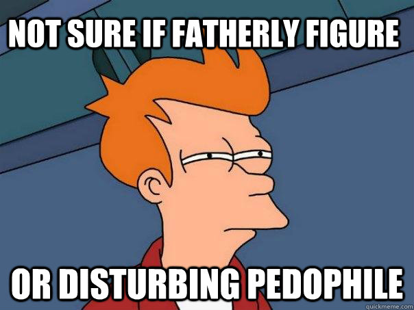 not sure if fatherly figure or disturbing pedophile  Futurama Fry