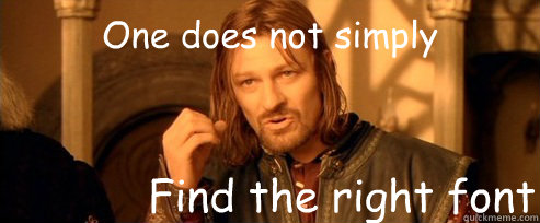 One does not simply Find the right font - One does not simply Find the right font  One Does Not Simply