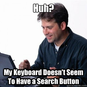 Huh? My Keyboard Doesn't Seem To Have a Search Button  Lonely Computer Guy