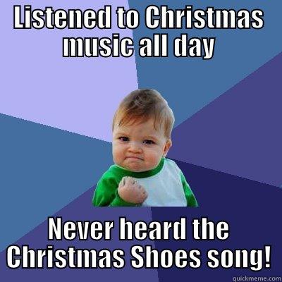 Holiday Work Week Win - LISTENED TO CHRISTMAS MUSIC ALL DAY NEVER HEARD THE CHRISTMAS SHOES SONG! Success Kid