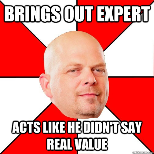 Brings out expert acts like he didn't say real value - Brings out expert acts like he didn't say real value  Pawn Star