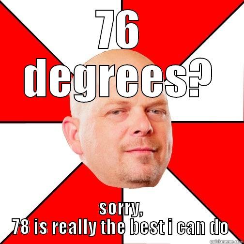 76 DEGREES? SORRY, 78 IS REALLY THE BEST I CAN DO Pawn Star