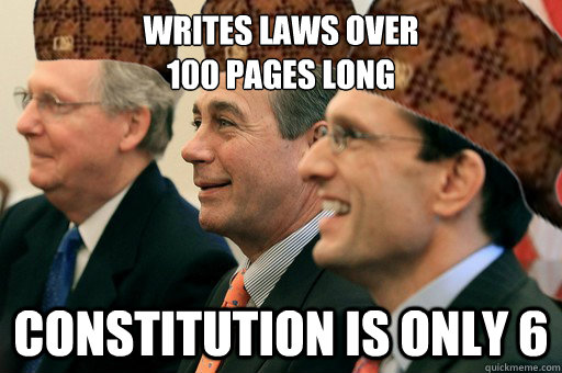 Writes laws over
100 pages long constitution is only 6  Scumbag Government